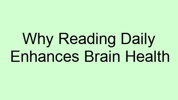 Why Reading Daily Enhances Brain Health
