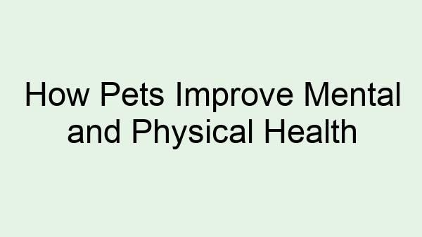How Pets Improve Mental and Physical Health