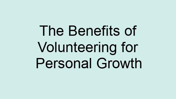The Benefits of Volunteering for Personal Growth
