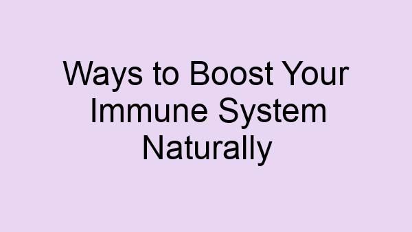 Ways to Boost Your Immune System Naturally